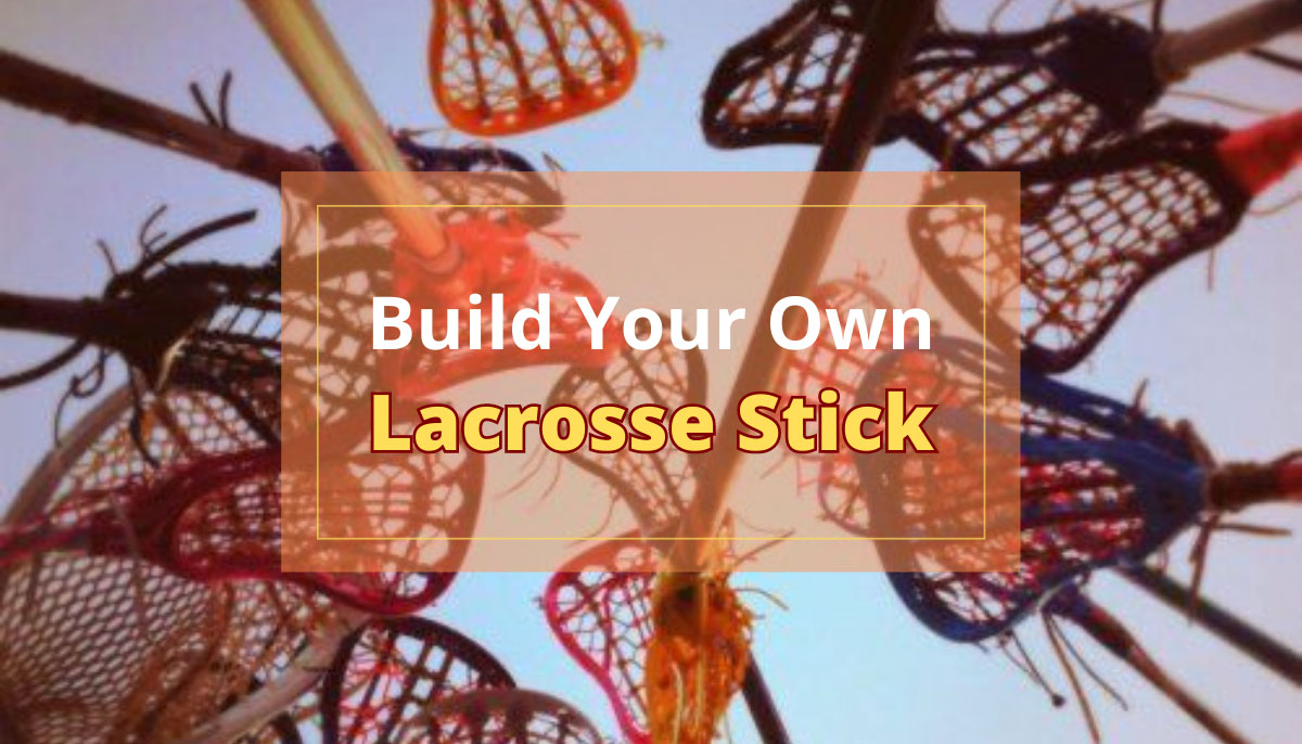 Build Your Own Lacrosse Stick Super Easy Guide 2023 LaxEZ