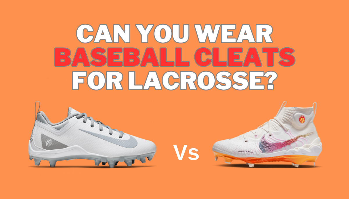 Can You Wear Baseball Cleats for Lacrosse