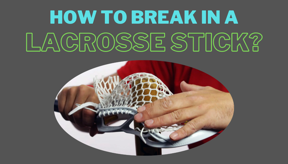 How to Break in a Lacrosse Stick