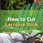 How to Cut a Lacrosse Stick