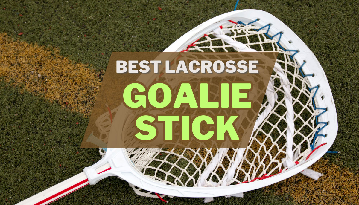 Best Lacrosse Goalie Sticks