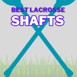 Best Lacrosse Shafts