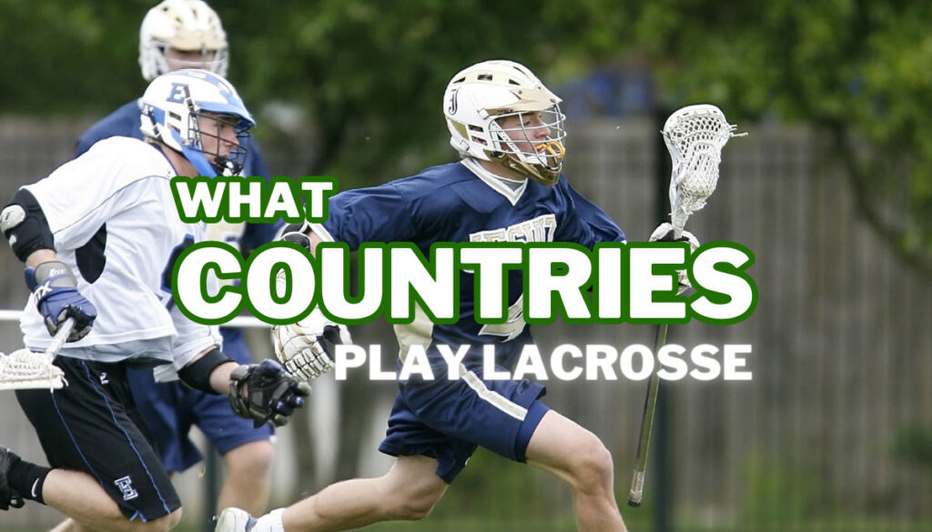 What Countries Play Lacrosse Facts Uncovered 2023 LaxEZ