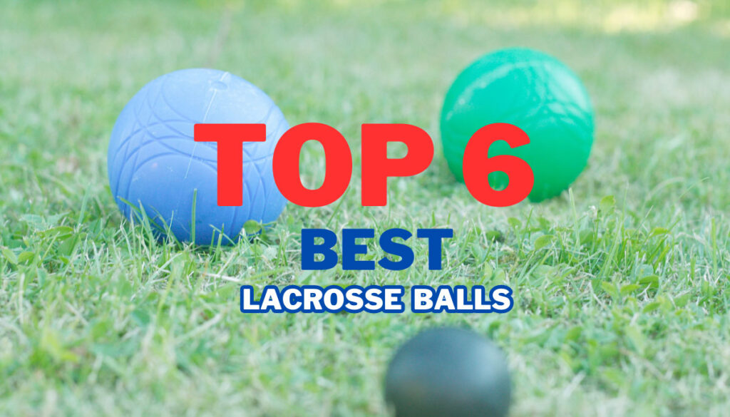 Top 6 Best Lacrosse Balls