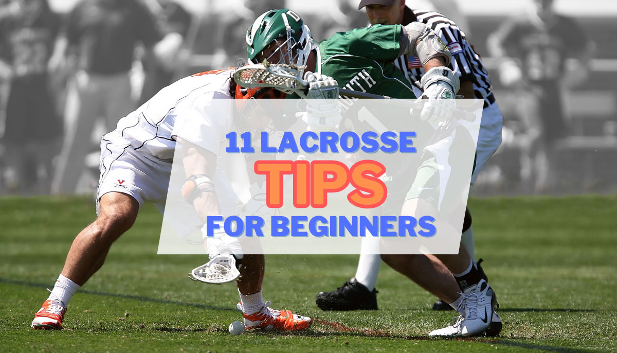 11 Essential Lacrosse Tips for Beginners